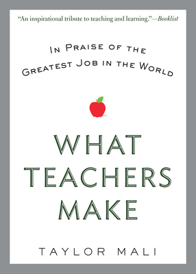 What Teachers Make: In Praise of the Greatest Job in the World Cover Image