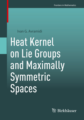 Heat Kernel on Lie Groups and Maximally Symmetric Spaces (Frontiers in Mathematics)
