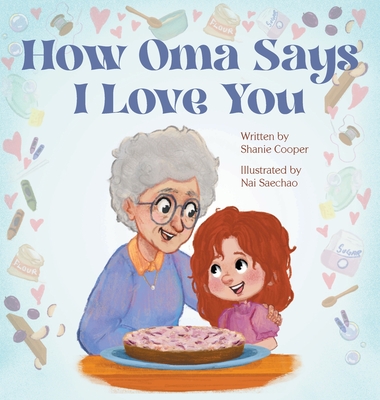 How Oma Says I Love You By Shanie Cooper, Nai Megan Saechao (Illustrator) Cover Image