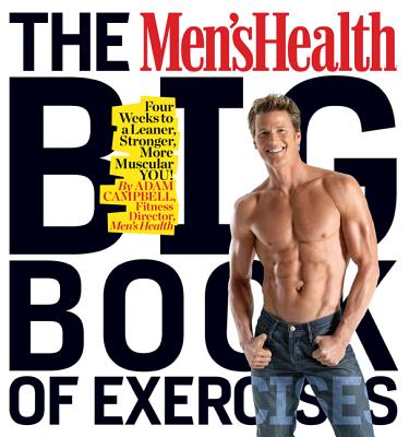 The Men's Health Big Book of Exercises: Four Weeks to a Leaner, Stronger, More Muscular YOU! By Adam Campbell Cover Image