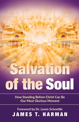 Salvation of the Soul: How Standing Before Christ Can Be Our Most Glorious Moment Cover Image