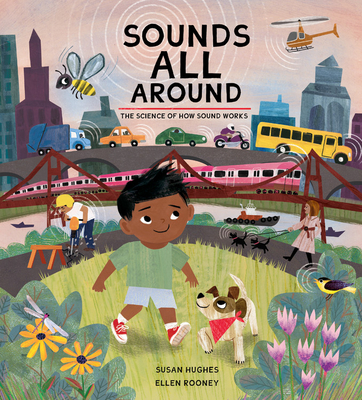 Sounds All Around: The Science of How Sound Works By Susan Hughes, Ellen Rooney (Illustrator) Cover Image