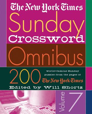 The New York Times Sunday Crossword Omnibus Volume 7: 200 World-Famous Sunday Puzzles from the Pages of The New York Times Cover Image