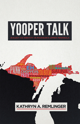 Yooper Talk: Dialect as Identity in Michigan's Upper Peninsula (Languages and Folklore of Upper Midwest)