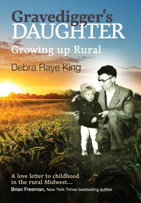 Gravedigger's Daughter - Growing Up Rural By Debra R. King Cover Image