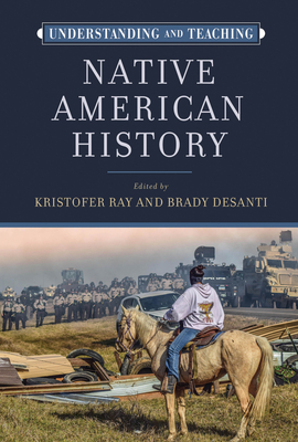 Understanding and Teaching Native American History (The Harvey Goldberg Series for Understanding and Teaching History) Cover Image