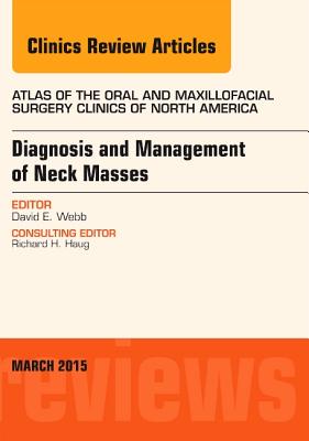 Diagnosis and Management of Neck Masses, an Issue of Atlas of the Oral & Maxillofacial Surgery Clinics of North America: Volume 23-1 (Clinics: Dentistry #23) Cover Image
