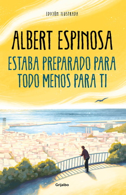 Estaba preparado para todo menos para ti / I Was Prepared for Everything but You By Albert Espinosa Cover Image