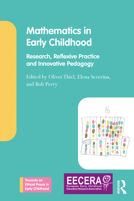 Mathematics in Early Childhood: Research, Reflexive Practice and Innovative Pedagogy (Towards an Ethical Praxis in Early Childhood) Cover Image