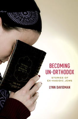 Becoming Un-Orthodox: Stories of Ex-Hasidic Jews By Lynn Davidman Cover Image
