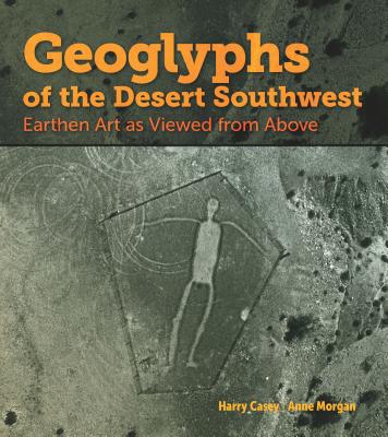 Geoglyphs of the Desert Southwest: Earthen Art as Viewed from Above Cover Image