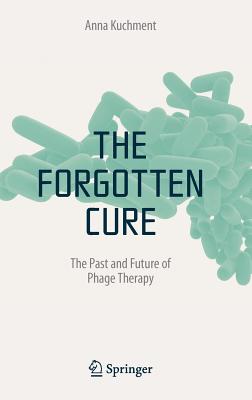 The Forgotten Cure: The Past and Future of Phage Therapy Cover Image