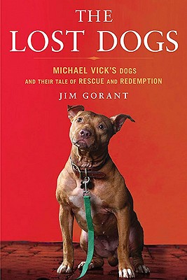 Cover Image for The Lost Dogs: Michael Vick's Dogs and Their Tale of Rescue and Redemption