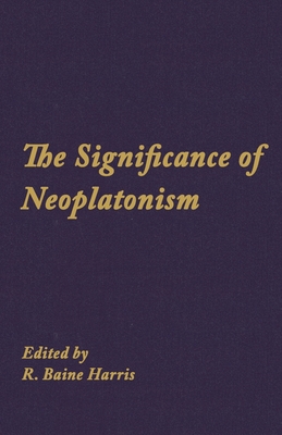 The Significance of Neoplatonism (Studies in Neoplatonism: Ancient and Modern)