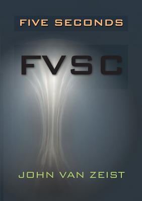 Five Seconds: Fvsc By John Van Zeist Cover Image