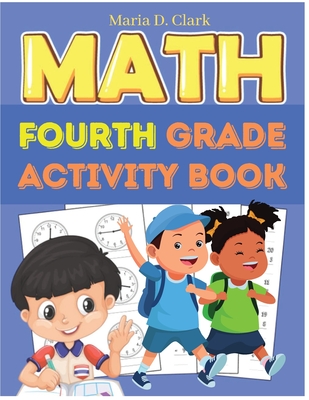 Fourth Grade Math Activity Book: Multi-Digit Multiplication, Long Division, Addition, Subtraction, Fractions, Decimals, Measurement, and Geometry for Cover Image