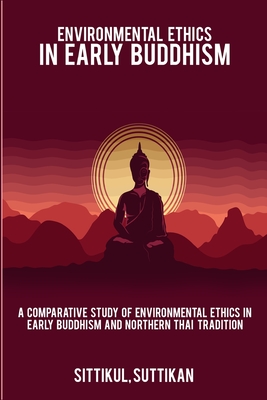 A Comparative Study of Environmental Ethics in Early Buddhism and Northern Thai Tradition By Sittikul Suttikan Cover Image