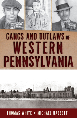 Gangs and Outlaws of Western Pennsylvania (True Crime) By Thomas White, Michael Hassett Cover Image