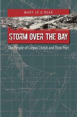 Storm over the Bay: The People of Corpus Christi and Their Port (Gulf Coast Books, sponsored by Texas A&M University-Corpus Christi #16) Cover Image