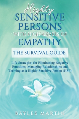 Highly Sensitive Persons With High-Levels of Empathy: Life Strategies For Eliminating Negative Emotions, Managing Relationships, And Thriving as a Hig Cover Image
