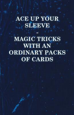 Ace Up Your Sleeve - Magic Tricks with an Ordinary Packs of Cards Cover Image