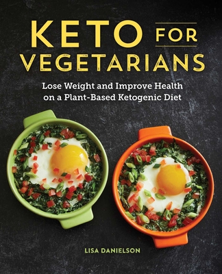Keto for Vegetarians: Lose Weight and Improve Health on a Plant-Based Ketogenic Diet Cover Image