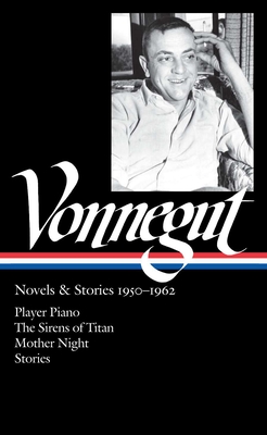 Kurt Vonnegut: Novels & Stories 1950-1962 (LOA #226): Player Piano / The Sirens of Titan / Mother Night / stories (Library of America Kurt Vonnegut Edition #1) Cover Image