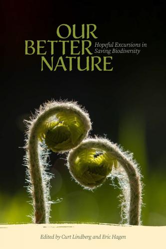 Our Better Nature: Hopeful Excursions in Saving Biodiversity