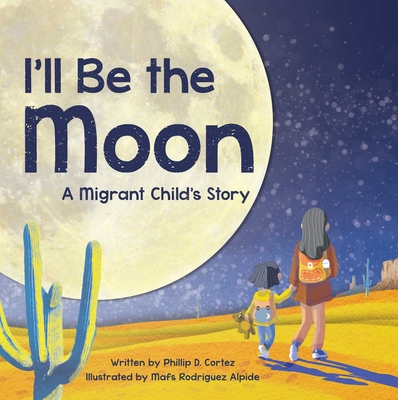 I'll Be the Moon: A Migrant Child's Story Cover Image