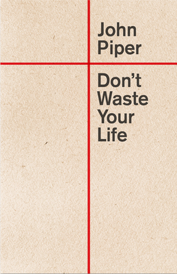 Don't Waste Your Life (Redesign) By John Piper Cover Image