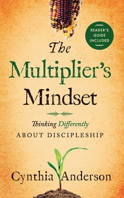 The Multiplier's Mindset: Thinking Differently About Discipleship By Cynthia A. Anderson Cover Image