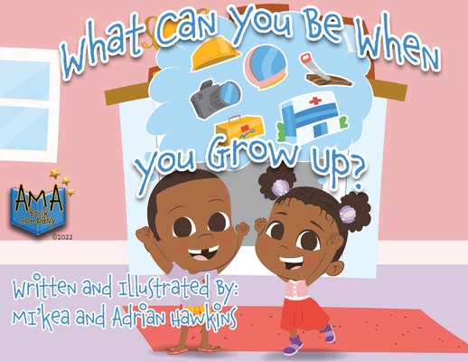What Can You Be When You Grow Up? By Mi'kea R. Hawkins, Adrian Hawkins, Adrian Hawkins (Illustrator) Cover Image