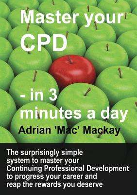 Master Your CPD - in 3 Minutes a Day (Continuing Professional Development #3)