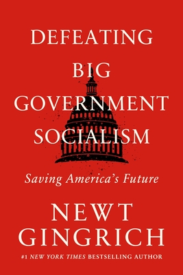 Defeating Big Government Socialism: Saving America's Future By Newt Gingrich, Newt Gingrich (Read by), Tom Parks, PhD (Read by) Cover Image