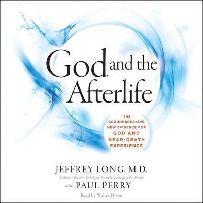 God and the Afterlife Lib/E: The Groundbreaking New Evidence for God and Near-Death Experience