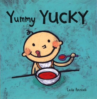 Yummy Yucky (Leslie Patricelli board books) By Leslie Patricelli, Leslie Patricelli (Illustrator) Cover Image
