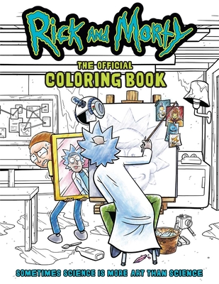 Rick and Morty: The Official Coloring Book: Sometimes Science is More Art Than Science Cover Image