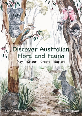 Discover Australian Flora and Fauna By Leanne Murner, Claudette Chant, Natalie Herington (Illustrator) Cover Image