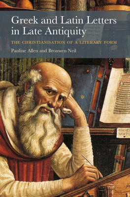Greek and Latin Letters in Late Antiquity: The Christianisation of a Literary Form Cover Image