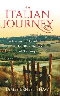 An Italian Journey: A Harvest of Revelations in the Olive Groves of Tuscany Cover Image