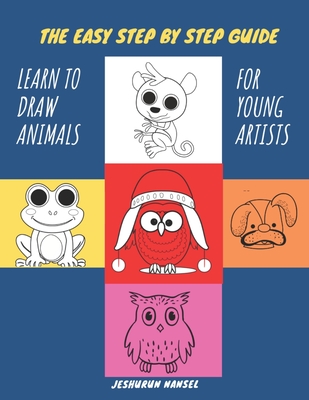 The Easy Step by Step Guide - Learn to Draw Animals for Young Artists: Learn  Drawings and then Color Cats, Unicorn, Dog, Chicken, Fish, Dinosaur/Drago  (Paperback) | Hooked