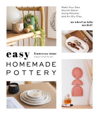 Easy Homemade Pottery: Make Your Own Stylish Decor Using Polymer and Air-Dry Clay Cover Image