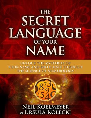 The Secret Language of Your Name: Unlock the Mysteries of Your Name and Birth Date Through the Science of Numerology Cover Image