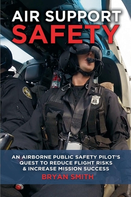 Air Support Safety: An Airborne Public Safety Pilot’s Quest to Reduce Flight Risks Cover Image