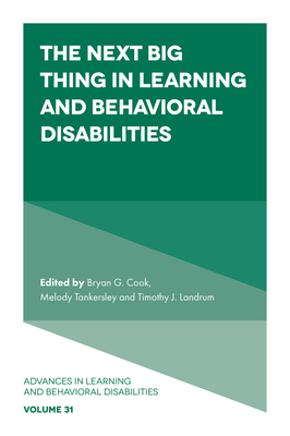 The Next Big Thing in Learning and Behavioral Disabilities (Advances in Learning and Behavioral Disabilities) By Bryan G. Cook (Editor), Melody Tankersley (Editor), Timothy J. Landrum (Editor) Cover Image