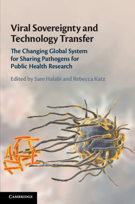 Viral Sovereignty and Technology Transfer: The Changing Global System for Sharing Pathogens for Public Health Research Cover Image