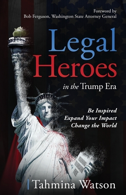 Legal Heroes in the Trump Era: Be Inspired. Expand Your Impact. Change the World. Cover Image