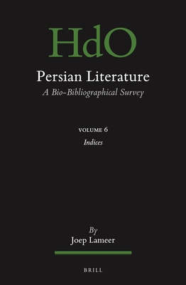 Persian Literature, a Bio-Bibliographical Survey: Volume VI: Index (Handbook of Oriental Studies: Section 1; The Near and Middle East #149)