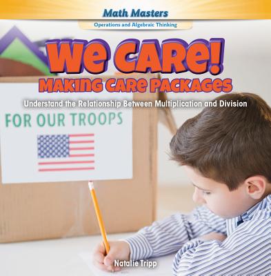 We Care! Making Care Packages: Understand the Relationship Between Multiplication and Division (Math Masters: Operations and Algebraic Thinking) Cover Image