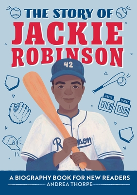 The Story of Jackie Robinson: A Biography Book for New Readers By Andrea Thorpe Cover Image